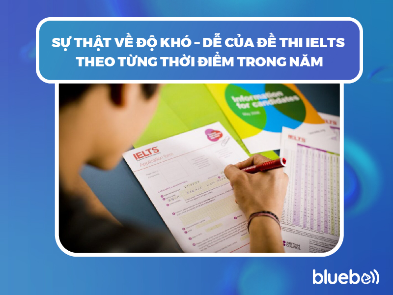 Sự thật về độ khó – dễ của đề thi IELTS theo từng thời điểm trong năm