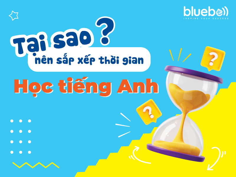 Tại sao nên sắp xếp thời gian học tiếng Anh