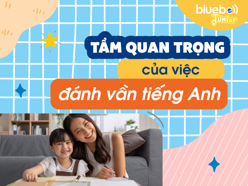 Tầm quan trọng của việc đánh vần tiếng Anh cho trẻ
