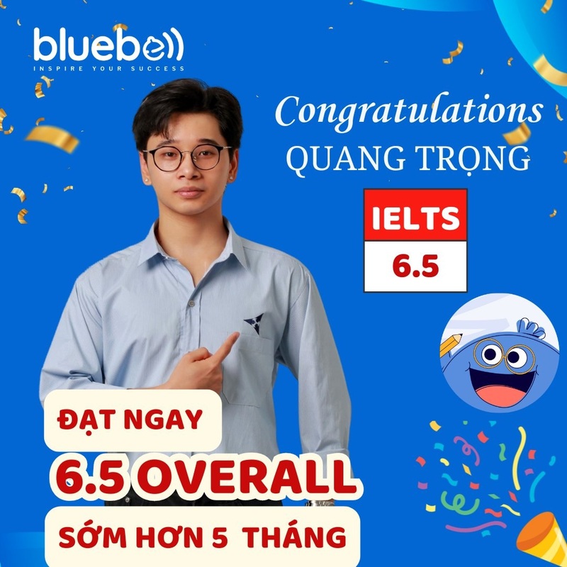 Chúc mừng học viên Nguyễn Quang Trọng đạt 6.5 IELTS sớm hơn 5 tháng