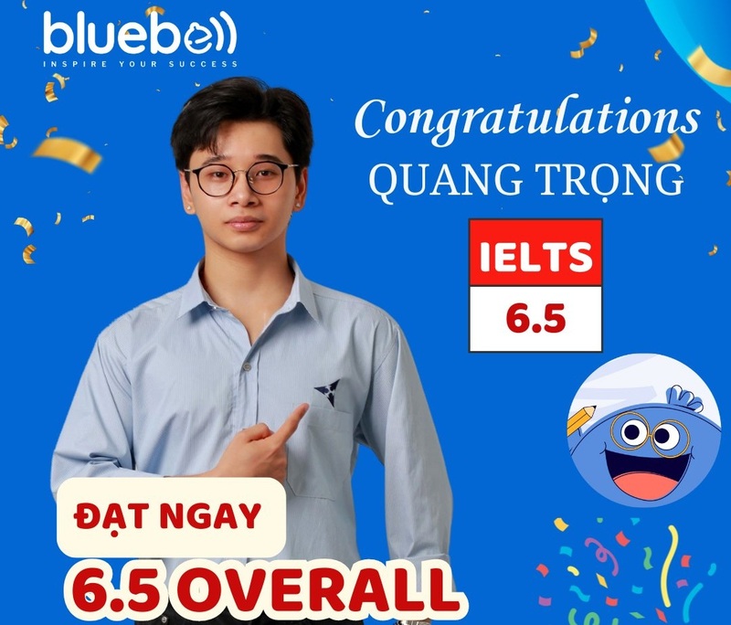 Chúc mừng học viên Nguyễn Quang Trọng đạt 6.5 IELTS sớm hơn 5 tháng